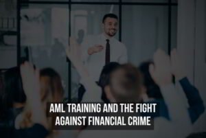 AML Training And The Fight Against Financial Crime