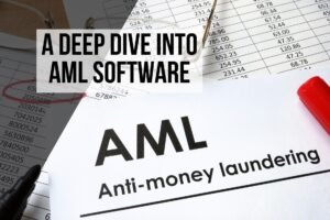 A Deep Dive into AML Software Selection and Sanction Screening