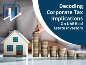 Decoding Corporate Tax Implications On UAE Real Estate Investors